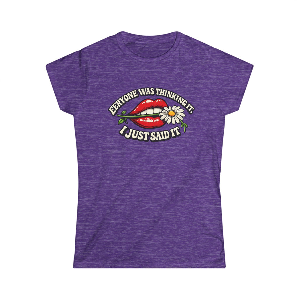 Graphic Tee — “Everyone Was Thinking It I Just Said It” Women’s T-Shirt
