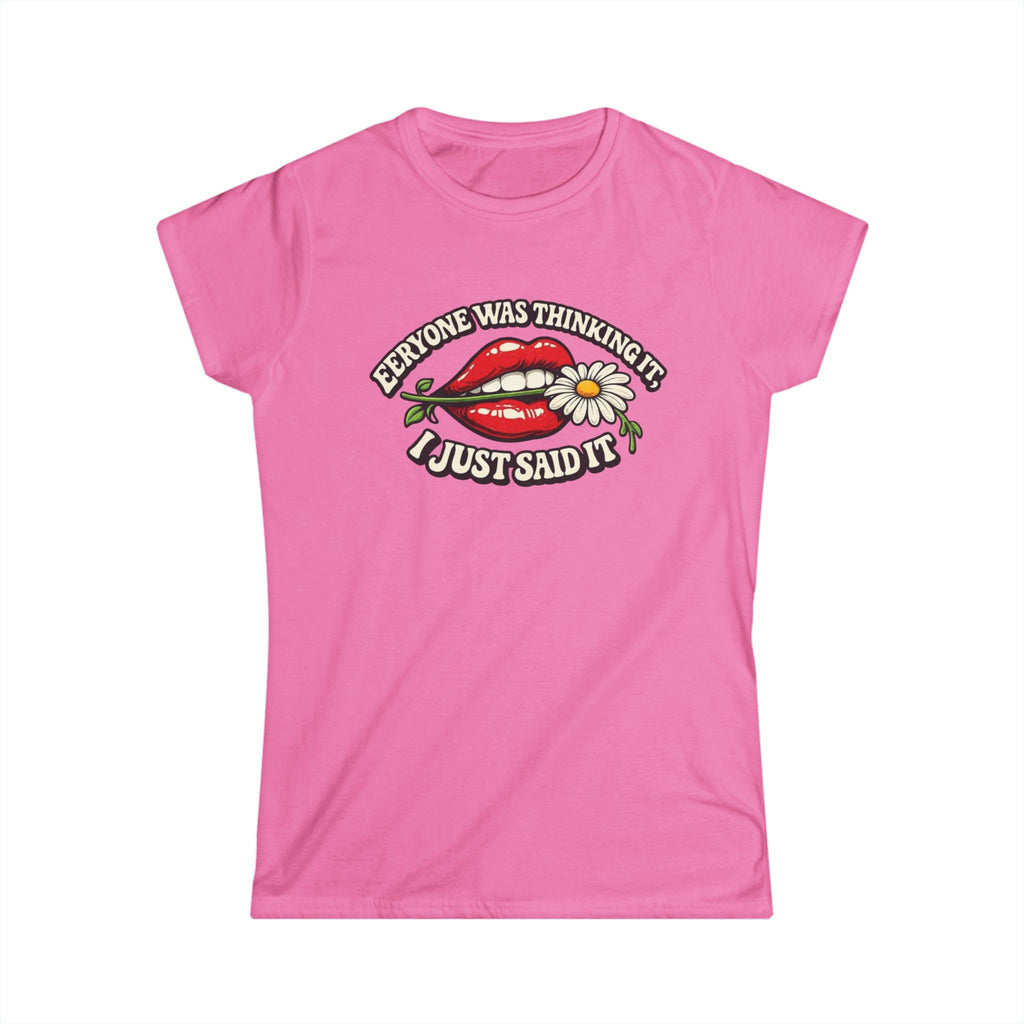 Graphic Tee — “Everyone Was Thinking It I Just Said It” Women’s T-Shirt