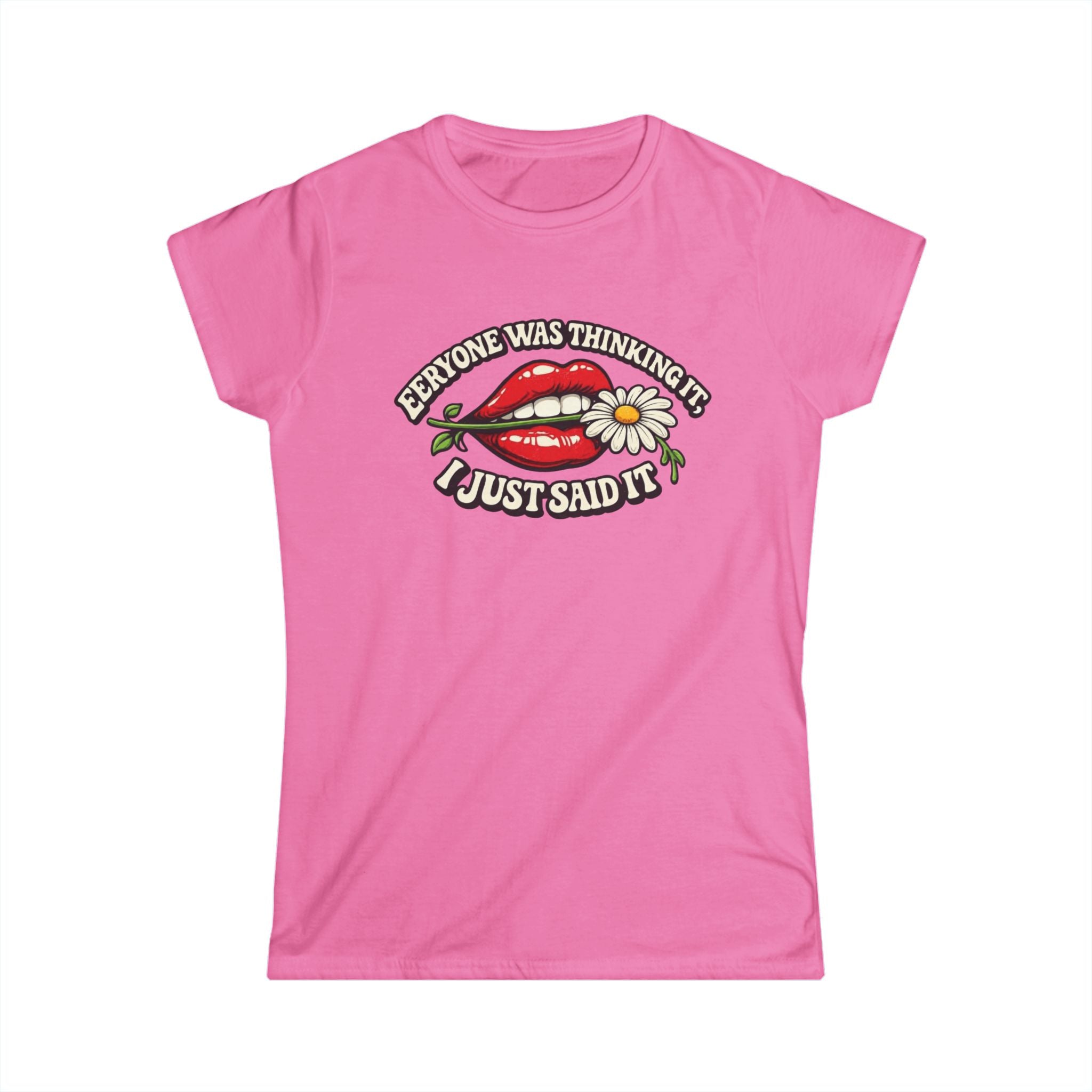 Graphic Tee — “Everyone Was Thinking It I Just Said It” Women’s T-Shirt