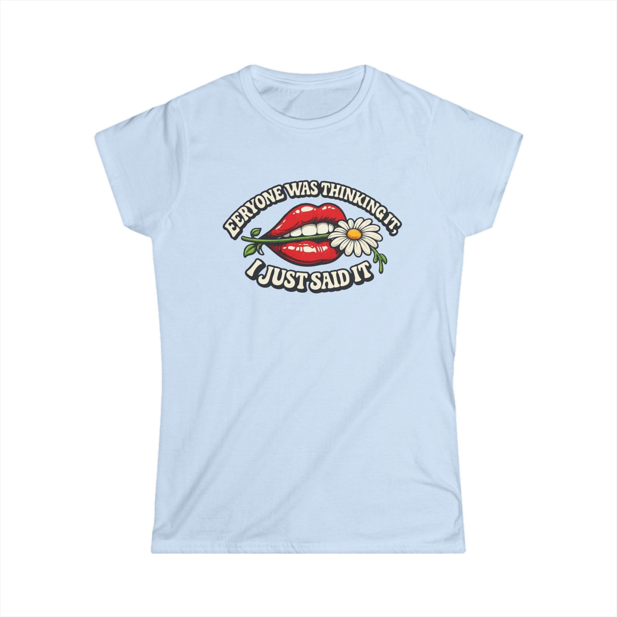Graphic Tee — “Everyone Was Thinking It I Just Said It” Women’s T-Shirt