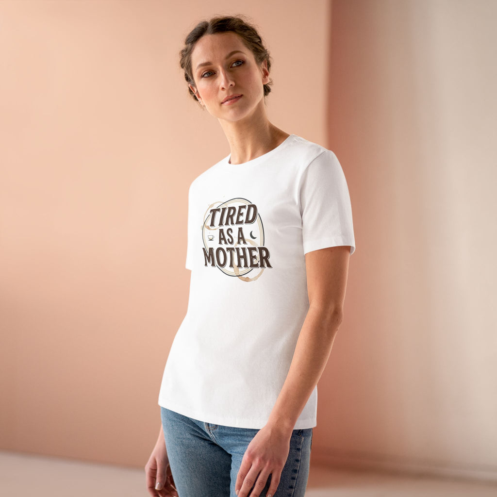 Tired As A Mother Women's Cotton Tee — Funny Mom Shirt, Motherhood Humor Gift