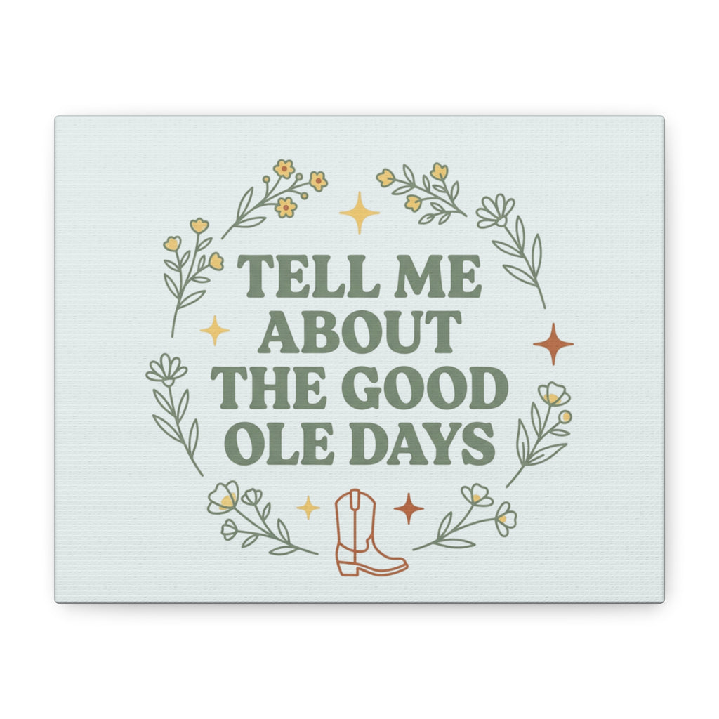 Tell Me About The Good Ole Days Canvas Wall Art — Rustic Floral Western Quote