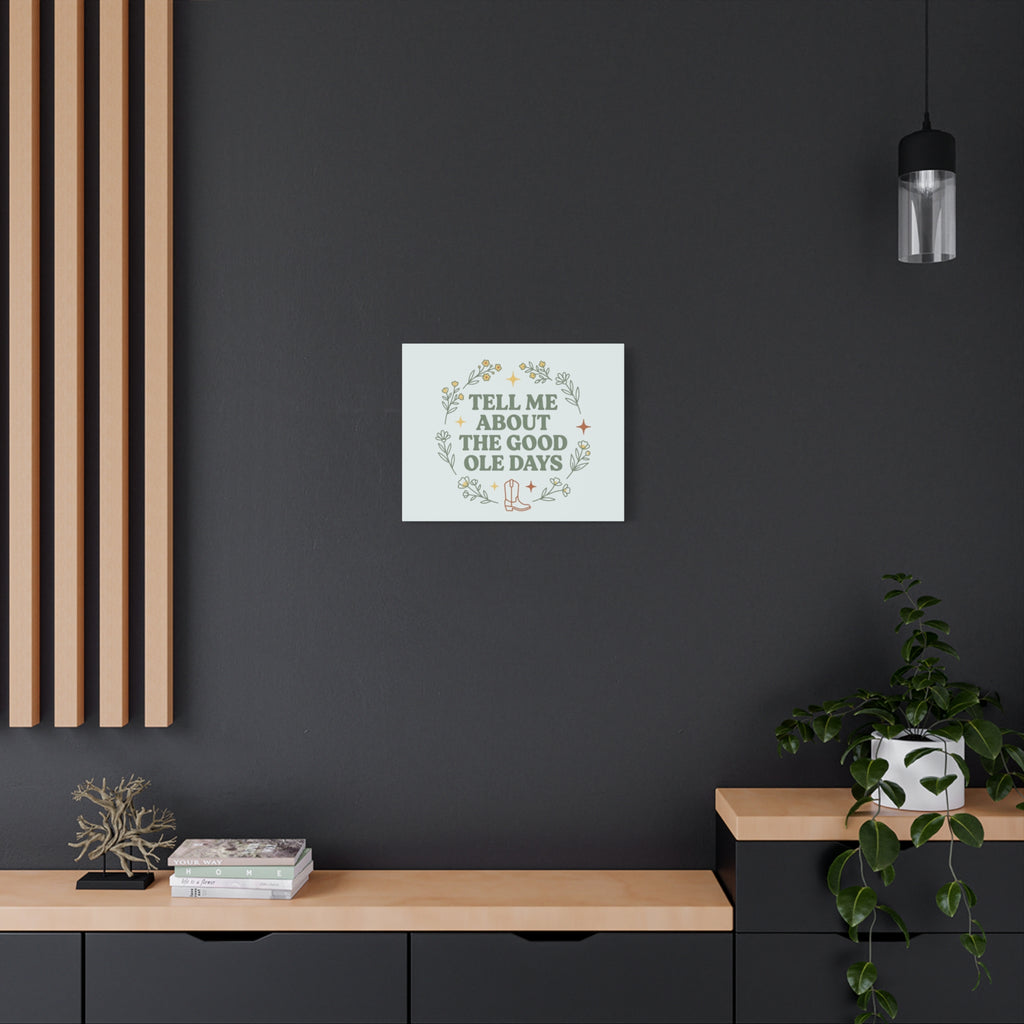 Tell Me About The Good Ole Days Canvas Wall Art — Rustic Floral Western Quote