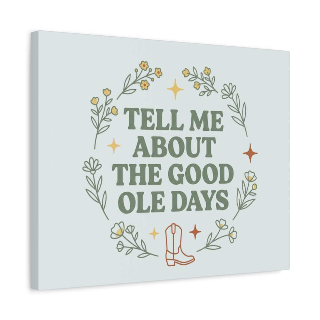 Tell Me About The Good Ole Days Canvas Wall Art — Rustic Floral Western Quote