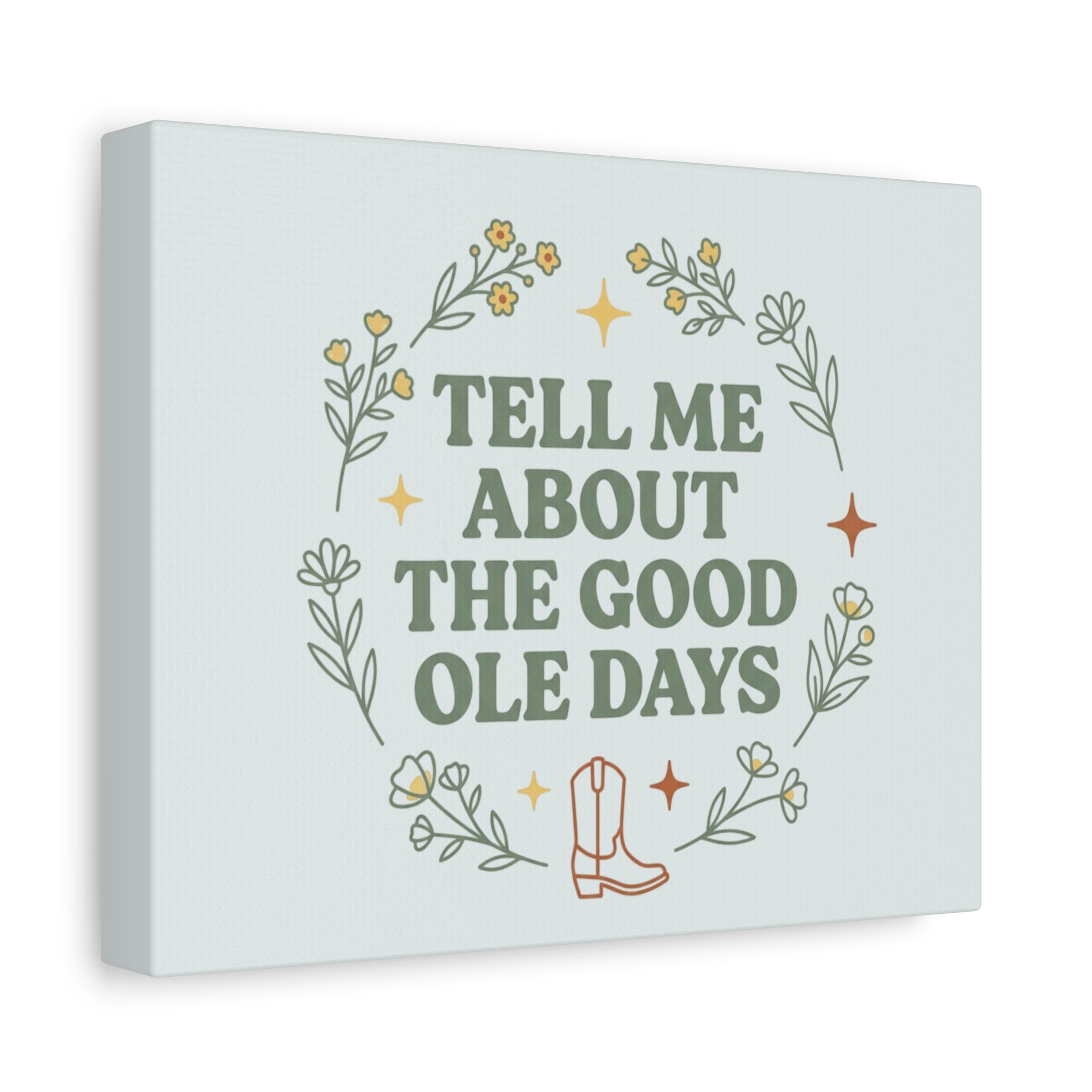 Tell Me About The Good Ole Days Canvas Wall Art — Rustic Floral Western Quote