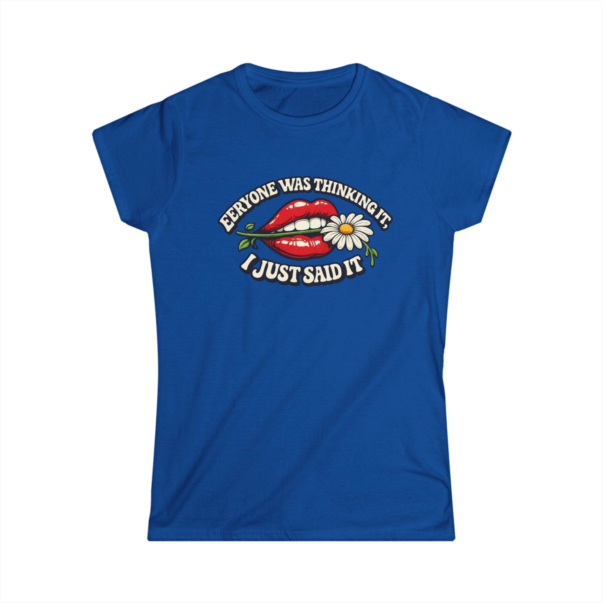 Graphic Tee — “Everyone Was Thinking It I Just Said It” Women’s T-Shirt