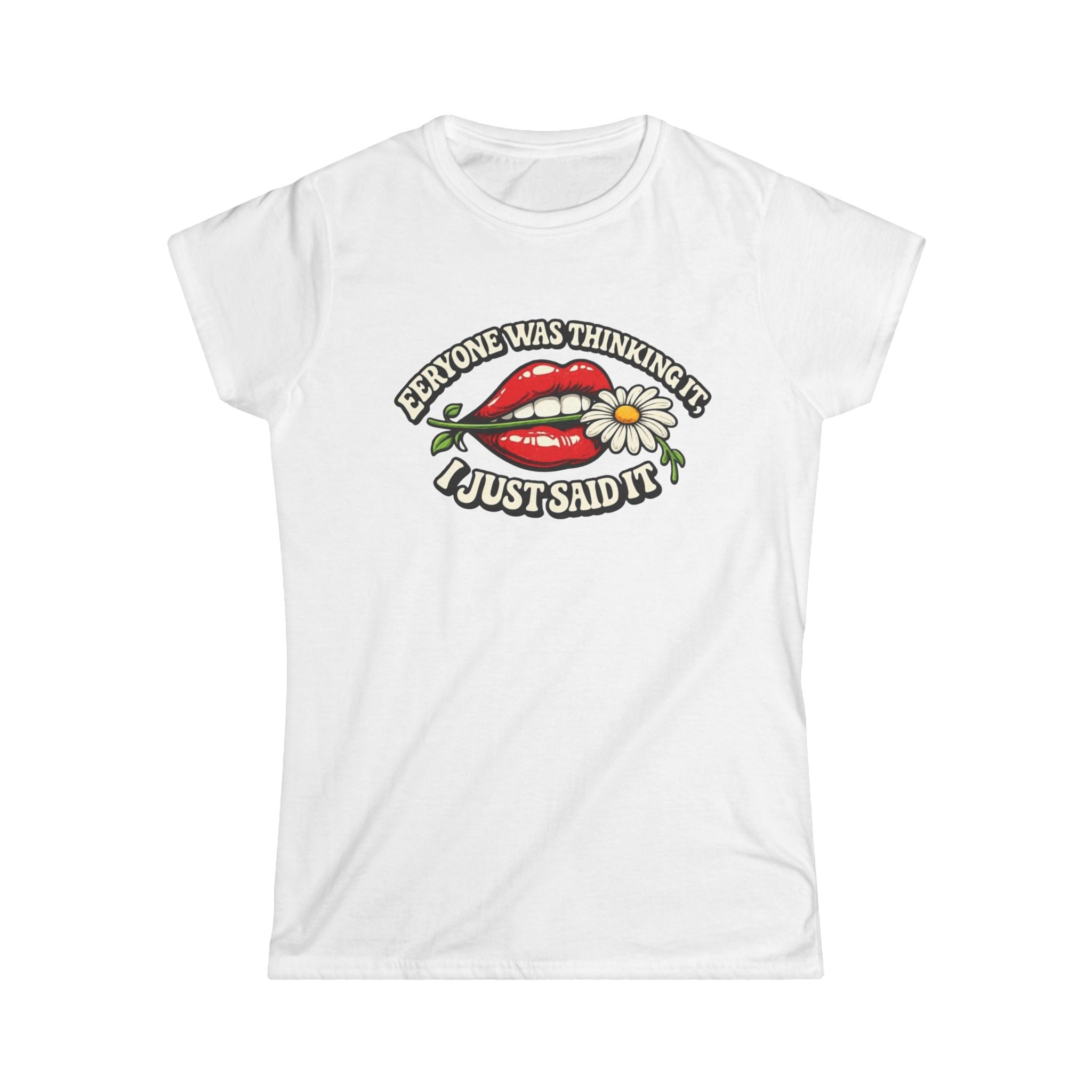 Graphic Tee — “Everyone Was Thinking It I Just Said It” Women’s T-Shirt