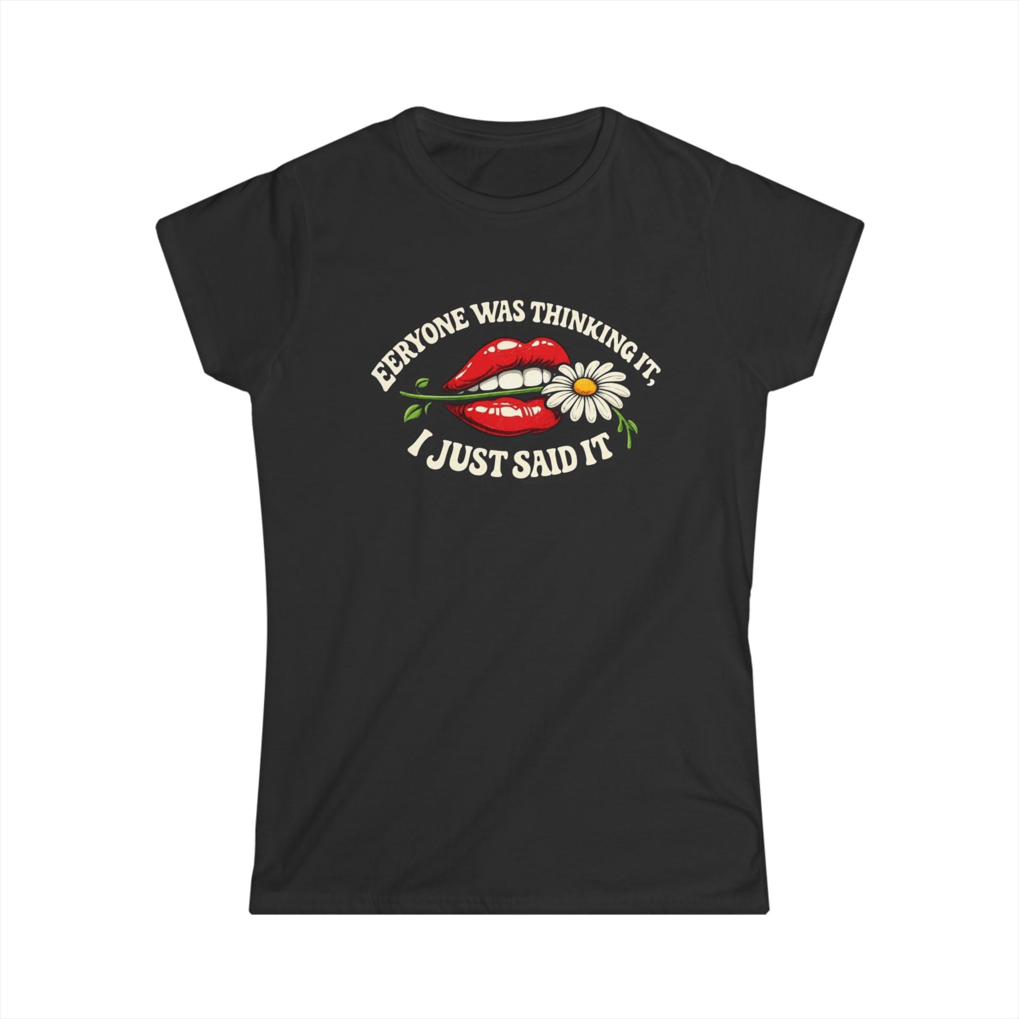 Graphic Tee — “Everyone Was Thinking It I Just Said It” Women’s T-Shirt