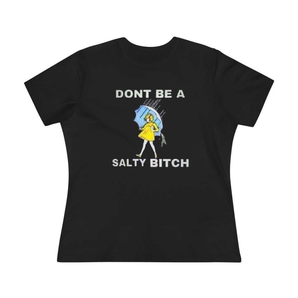 Don't Be a Salty B.tch Women's Tee – Sarcastic Graphic Shirt