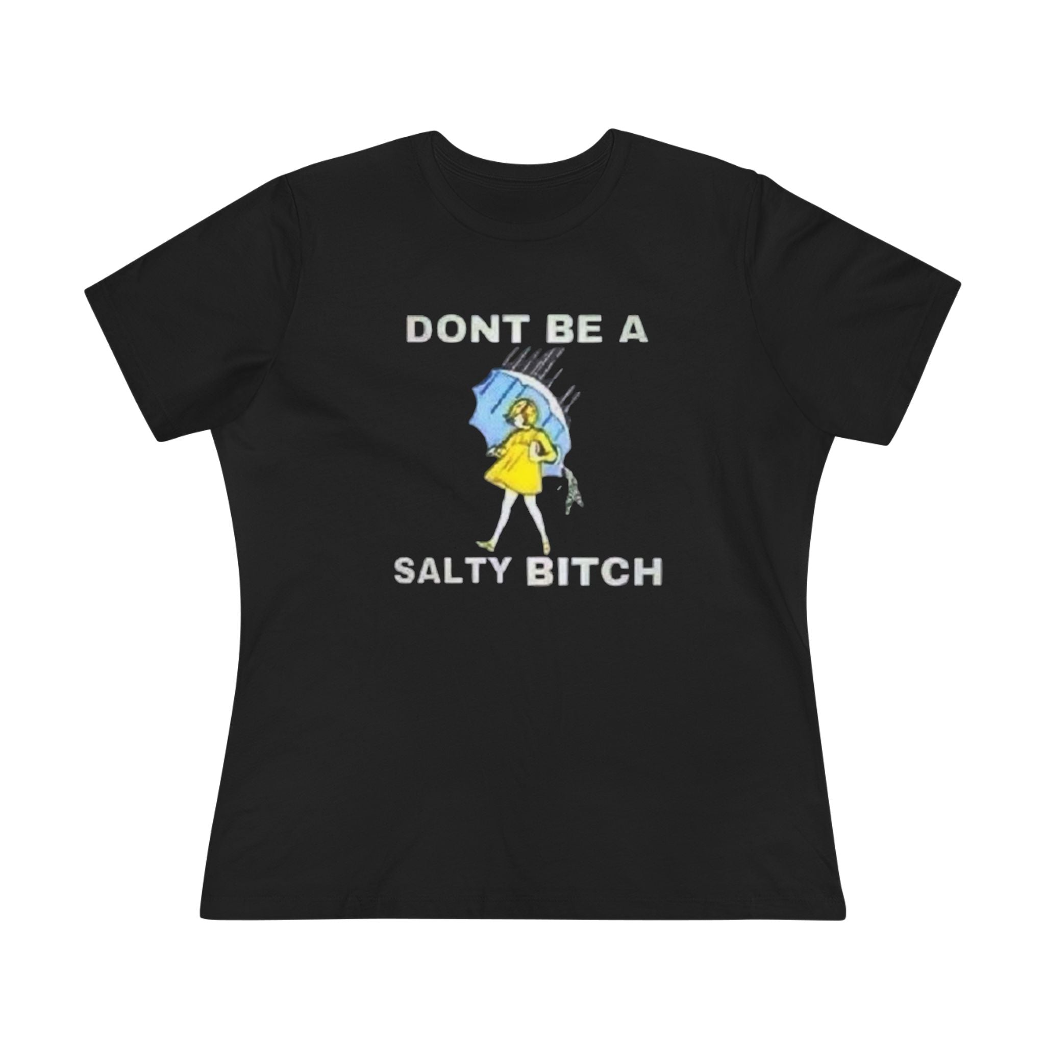 Don't Be a Salty B.tch Women's Tee – Sarcastic Graphic Shirt