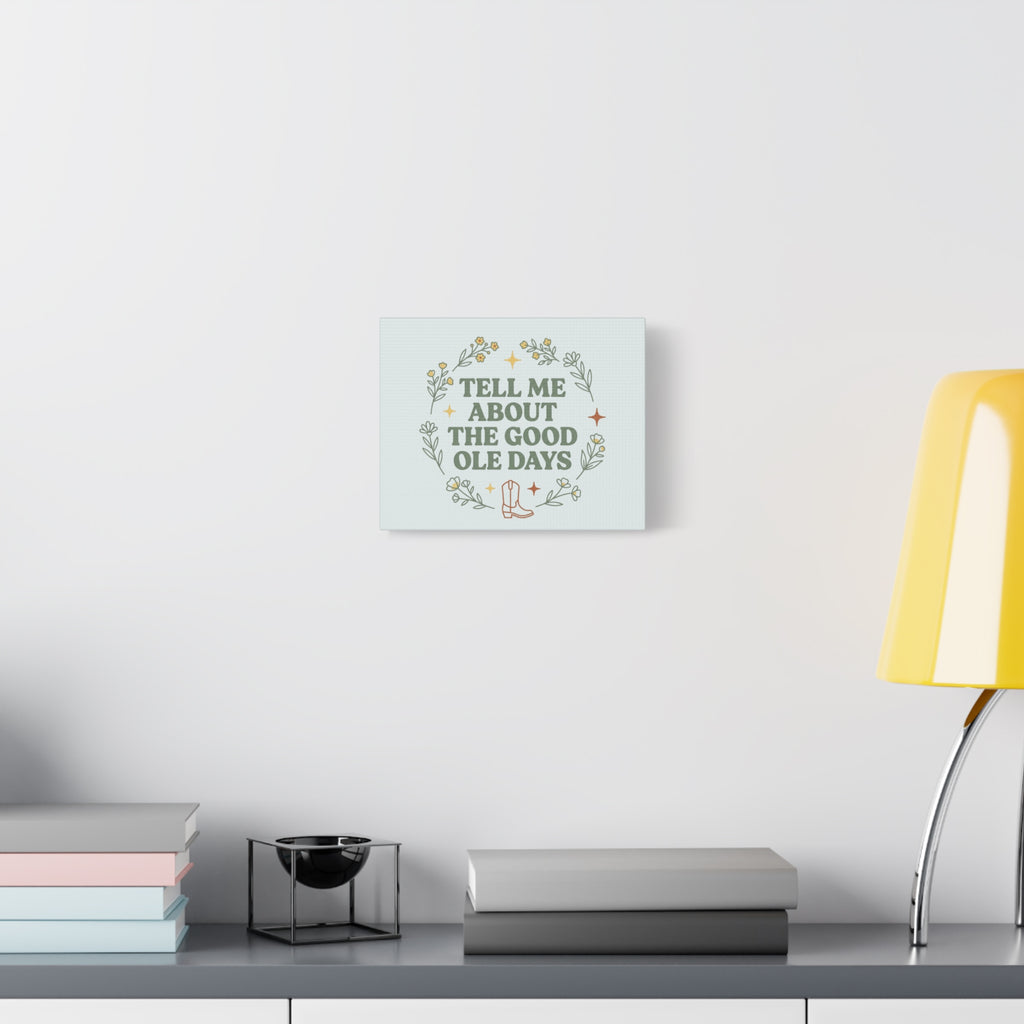 Tell Me About The Good Ole Days Canvas Wall Art — Rustic Floral Western Quote