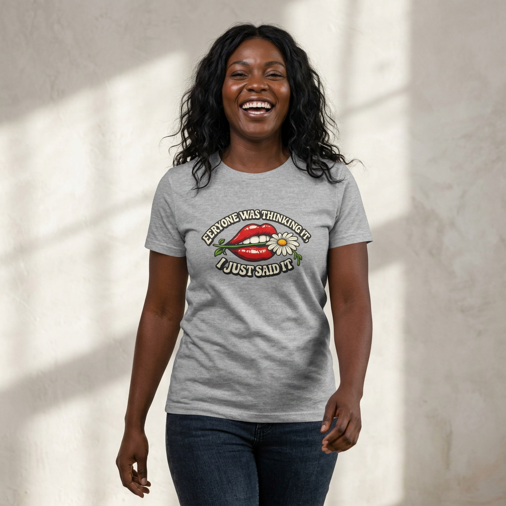 Graphic Tee — “Everyone Was Thinking It I Just Said It” Women’s T-Shirt