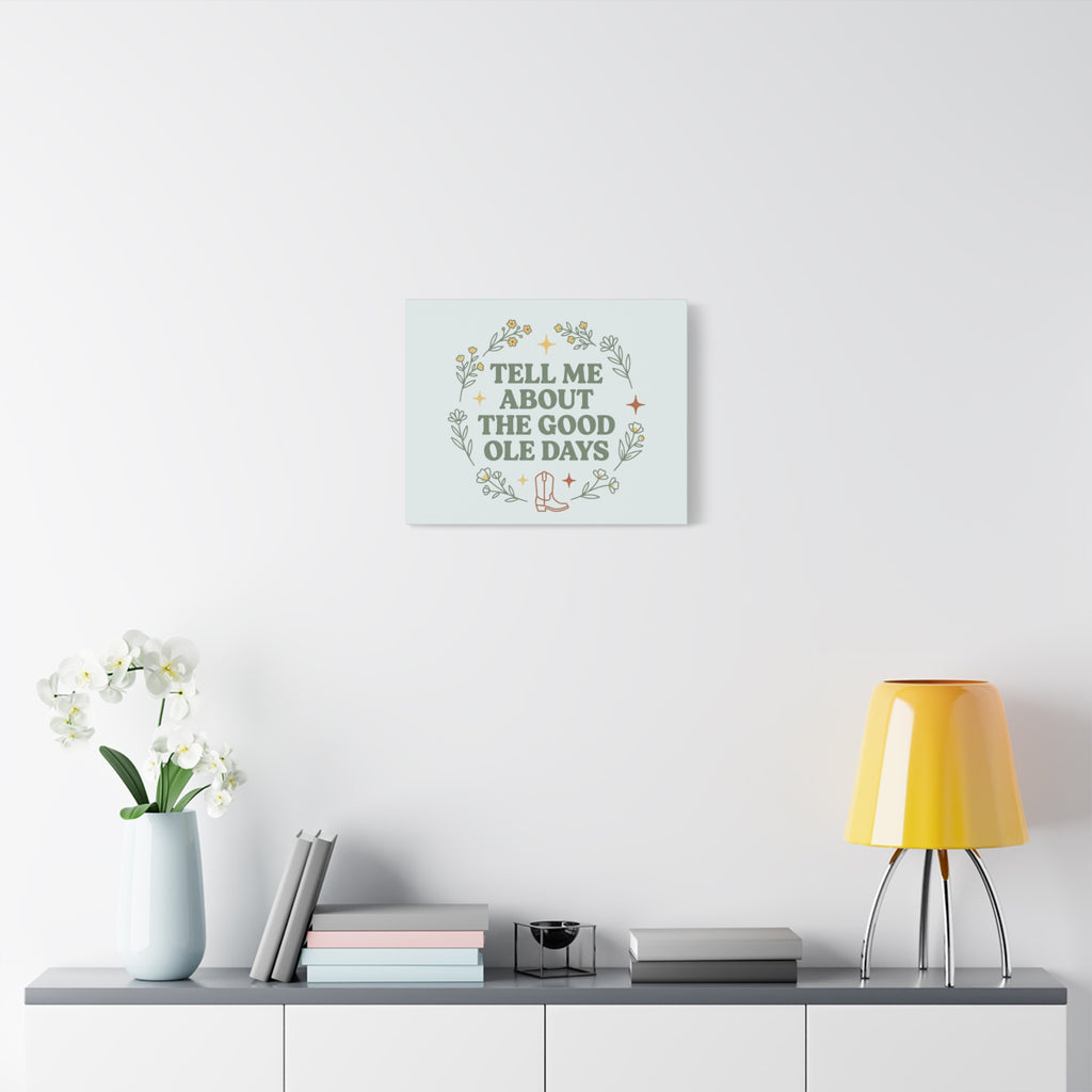 Tell Me About The Good Ole Days Canvas Wall Art — Rustic Floral Western Quote