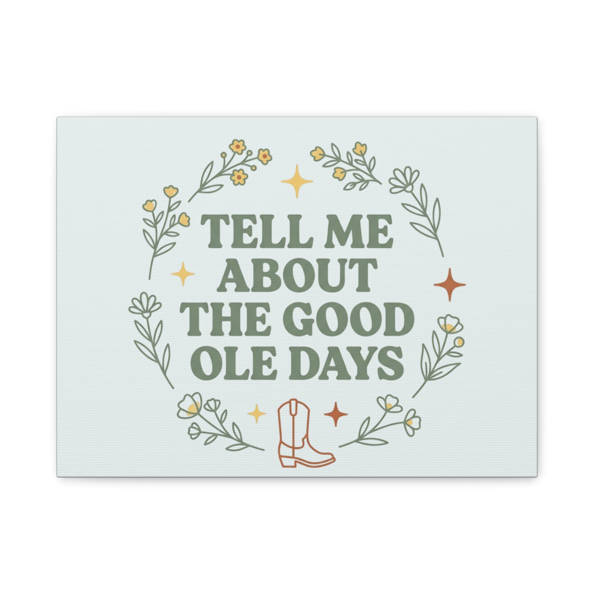 Tell Me About The Good Ole Days Canvas Wall Art — Rustic Floral Western Quote