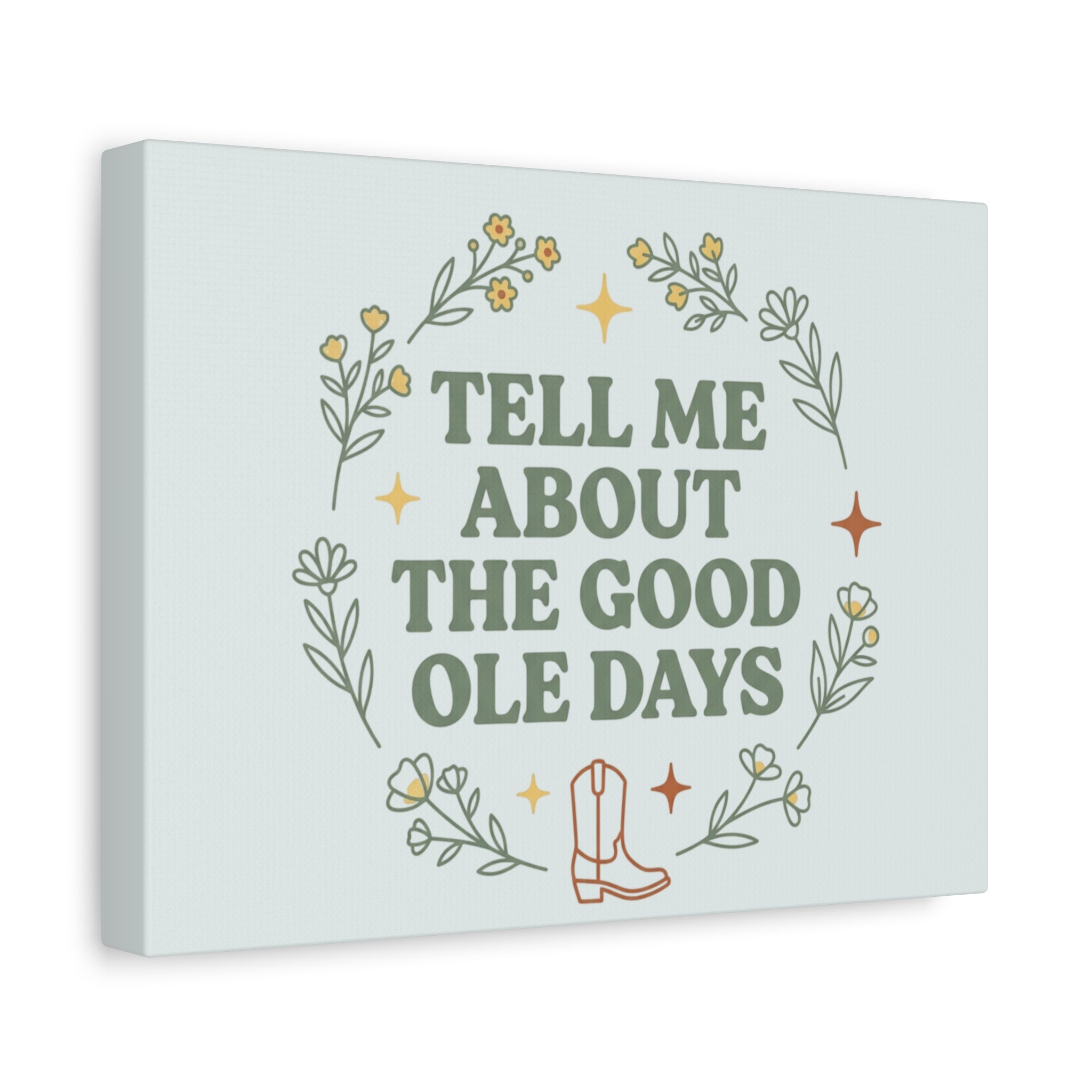 Tell Me About The Good Ole Days Canvas Wall Art — Rustic Floral Western Quote