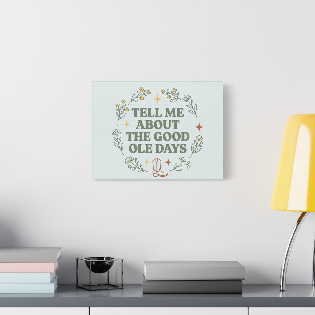 Tell Me About The Good Ole Days Canvas Wall Art — Rustic Floral Western Quote