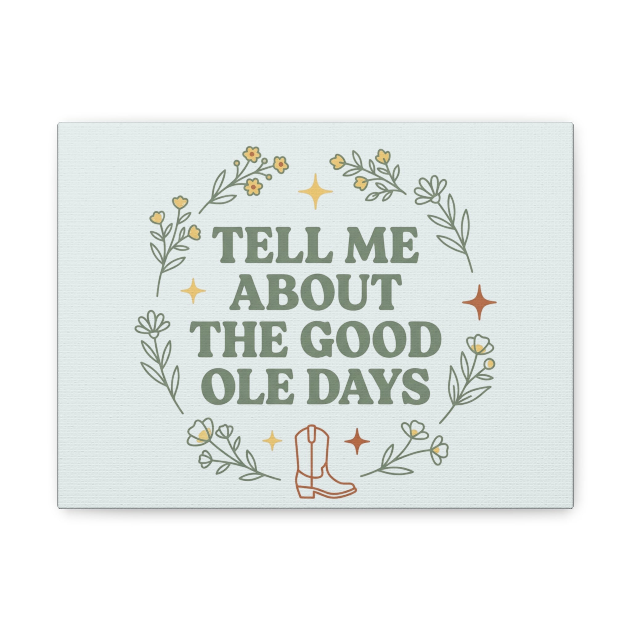 Tell Me About The Good Ole Days Canvas Wall Art — Rustic Floral Western Quote