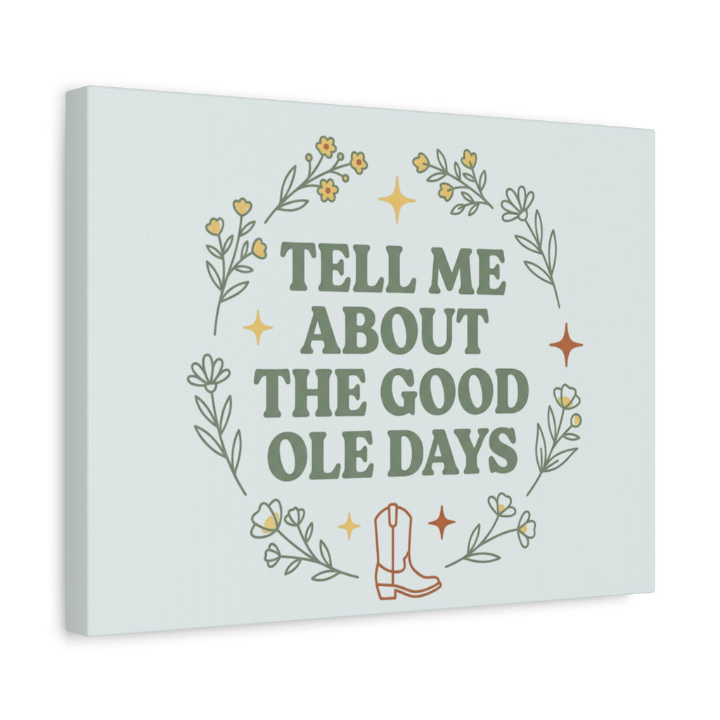 Tell Me About The Good Ole Days Canvas Wall Art — Rustic Floral Western Quote