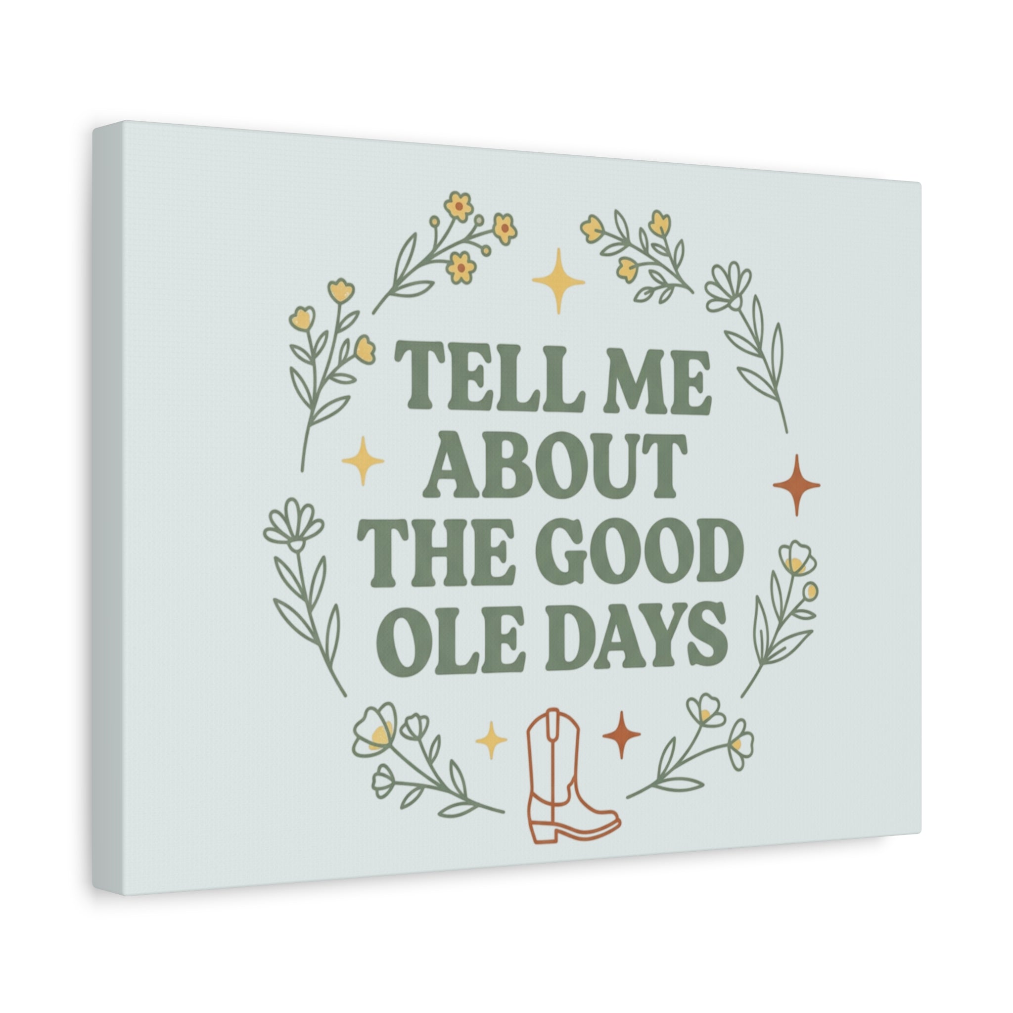 Tell Me About The Good Ole Days Canvas Wall Art — Rustic Floral Western Quote