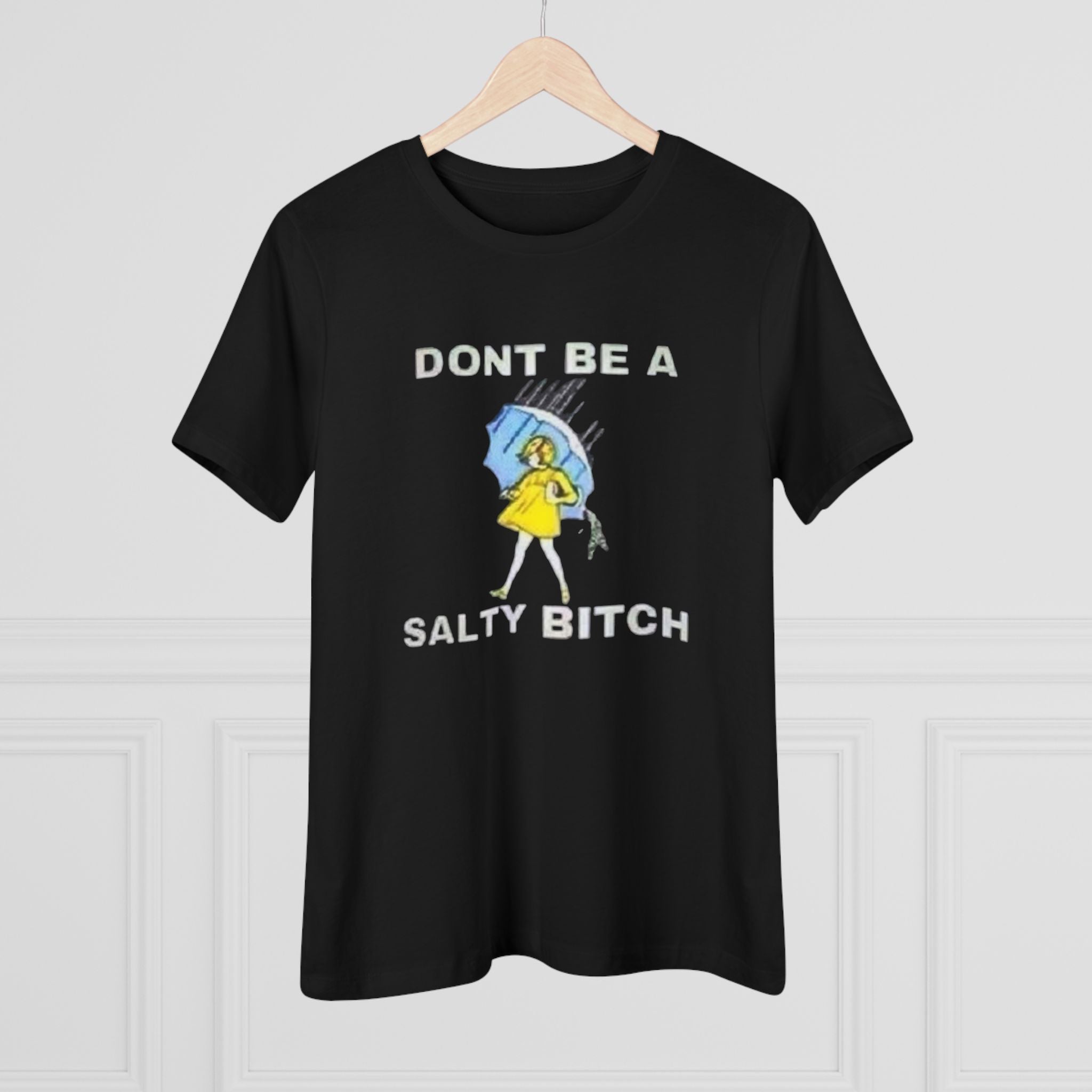 Don't Be a Salty B.tch Women's Tee – Sarcastic Graphic Shirt