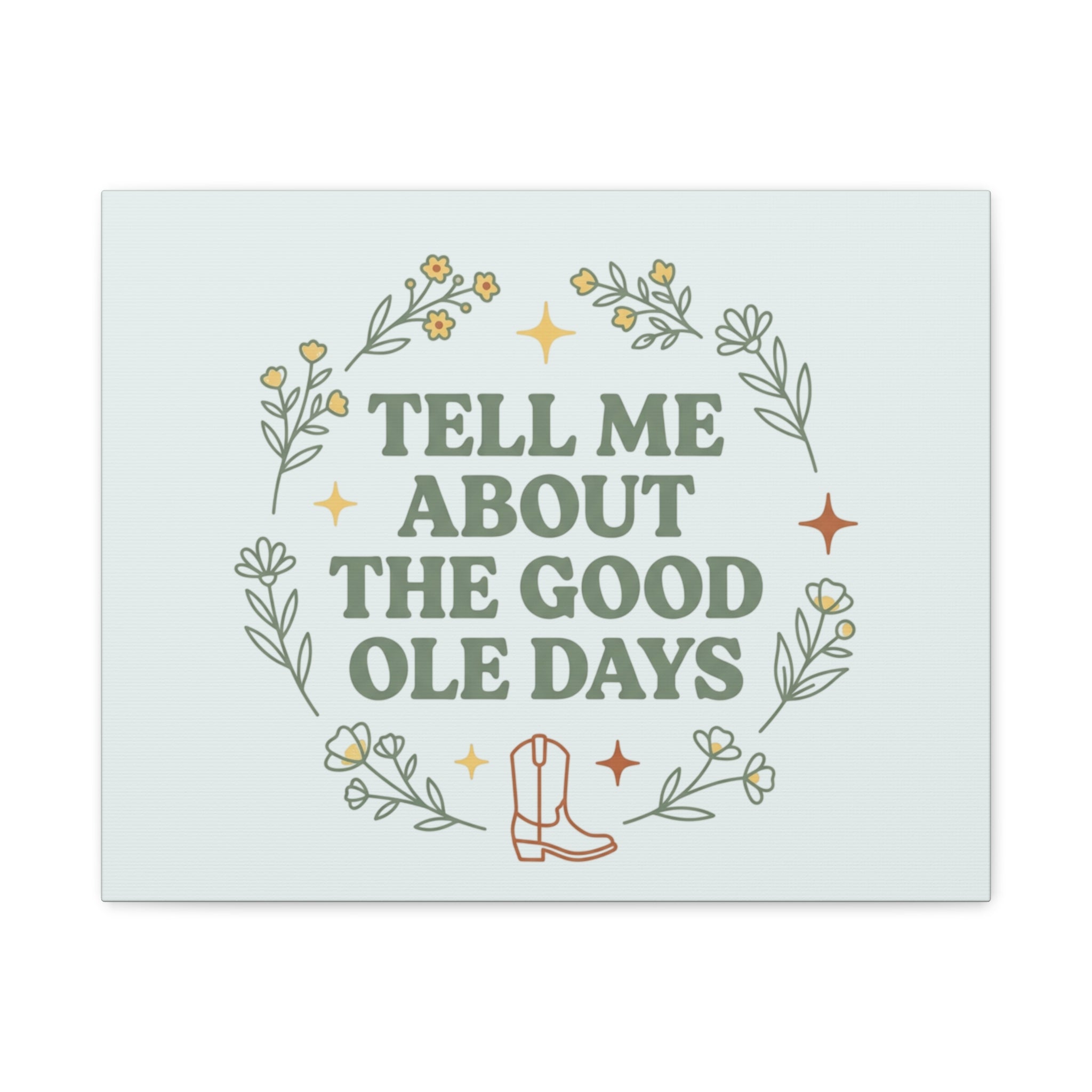 Tell Me About The Good Ole Days Canvas Wall Art — Rustic Floral Western Quote