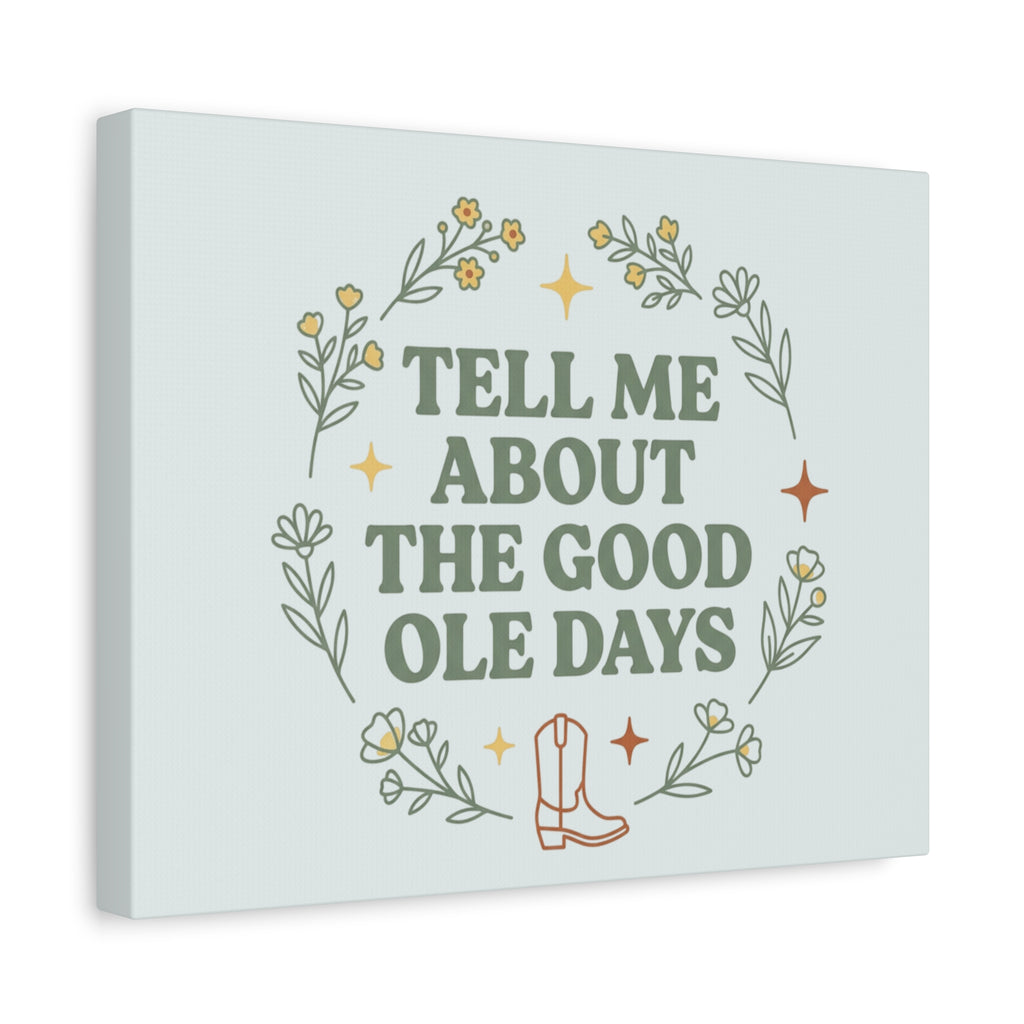 Tell Me About The Good Ole Days Canvas Wall Art — Rustic Floral Western Quote