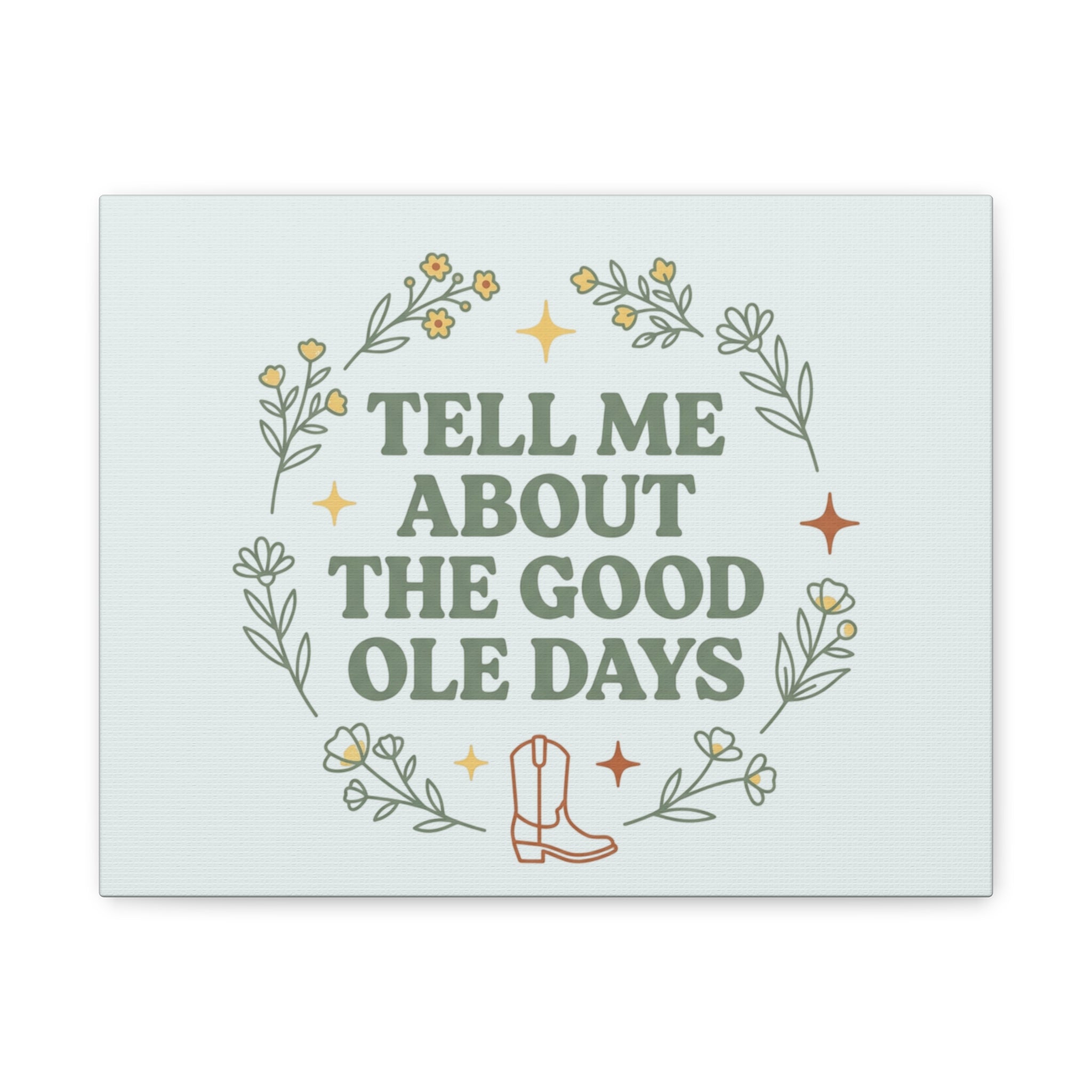 Tell Me About The Good Ole Days Canvas Wall Art — Rustic Floral Western Quote